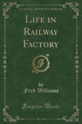 Life in Railway Factory (Classic Reprint)