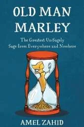 Old Man Marley: The Greatest Un-Sagely Sage from Everywhere and Nowhere