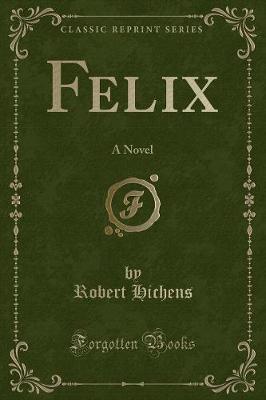 Felix: A Novel (Classic Reprint)