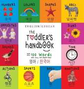 The Toddler's Handbook: Bilingual (English / Korean) (영어 / 한국어) Numbers, Colors, Shapes, Sizes, ABC Animals, Opposites, and Sounds, with over 100 Words that every Kid should Know: Engage Early Readers: Children's Learning Books