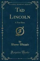 Tad Lincoln: A True Story (Classic Reprint)