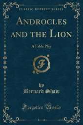 Androcles and the Lion: A Fable Play (Classic Reprint)