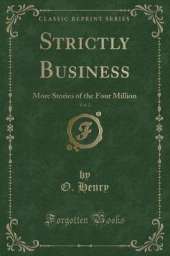 Strictly Business, Vol. 2: More Stories of the Four Million (Classic Reprint)