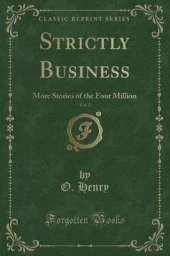 Strictly Business, Vol. 2: More Stories of the Four Million (Classic Reprint)
