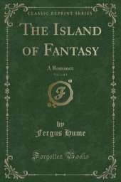 The Island of Fantasy, Vol. 1 of 3: A Romance (Classic Reprint)