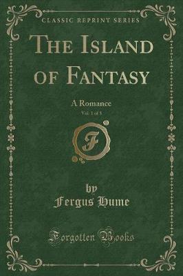 The Island of Fantasy, Vol. 1 of 3: A Romance (Classic Reprint)