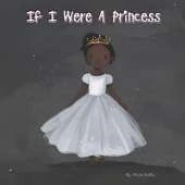 If I Were A Princess: A Celebration of Kindness, Courage, and the Power to Make a Difference