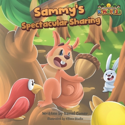 Sammy the Squirrel's Spectacular Sharing: A Rhyming Book for Kids, with Awesome Life Lessons about Generosity, Helping Others, and Friendship