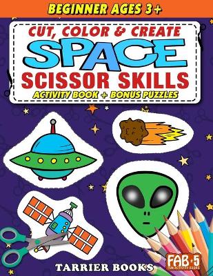 Space Scissor Skills: Cut, color and create. Educational Activity Book for kids ages 3+