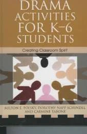 Drama Activities for K-6 Students: Creating Classroom Spirit