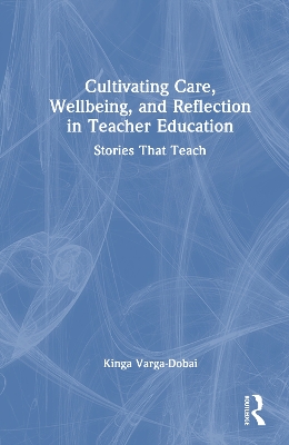 Cultivating Care, Wellbeing, and Reflection in Teacher Education: Stories That Teach