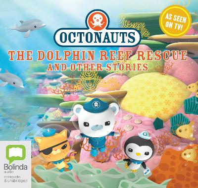 Octonauts: The Dolphin Reef Rescue and Other Stories