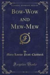 Bow-Wow and Mew-Mew (Classic Reprint)