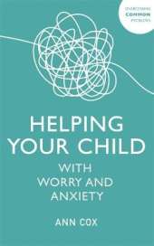Helping Your Child with Worry and Anxiety