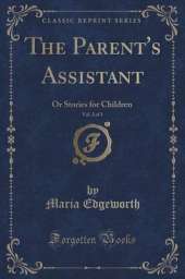 The Parent's Assistant, Vol. 2 of 3: Or Stories for Children (Classic Reprint)