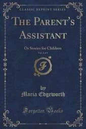 The Parent's Assistant, Vol. 2 of 3: Or Stories for Children (Classic Reprint)