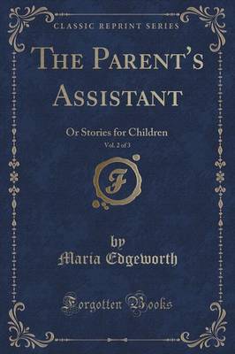 The Parent's Assistant, Vol. 2 of 3: Or Stories for Children (Classic Reprint)