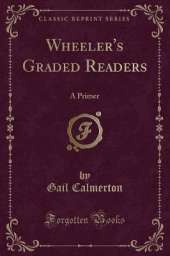 Wheeler's Graded Readers: A Primer (Classic Reprint)
