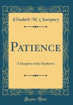 Patience: A Daughter of the Mayflower (Classic Reprint)