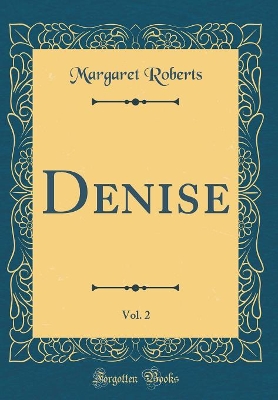 Denise, Vol. 2 (Classic Reprint)