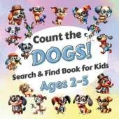 Count The Dogs!: Search & Find Book for Kids Ages 2-5. Learn to Count with Funny Puppies Activity Book