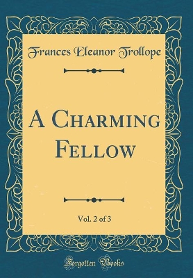 A Charming Fellow, Vol. 2 of 3 (Classic Reprint)