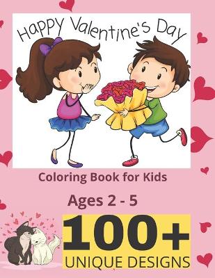 Valentine's Day Coloring Book for Kids Ages 2-5: Fun and Easy Coloring Book with Happy Valentine's Day Quotes, Animals, Unicorn, Flowers, I Love You +100 Pages for Toddlers, Kids and Preschool - 8,5 x 11 inches
