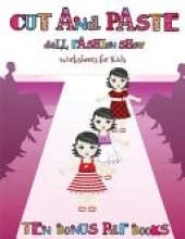 Worksheets for Kids (Cut and Paste Doll Fashion Show): Dress your own cut and paste dolls. This book is designed to improve hand-eye coordination, develop fine and gross motor control, develop visuo-spatial skills, and to help children sustain attention.