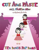 Worksheets for Kids (Cut and Paste Doll Fashion Show): Dress your own cut and paste dolls. This book is designed to improve hand-eye coordination, develop fine and gross motor control, develop visuo-spatial skills, and to help children sustain attention.