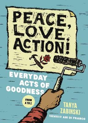 Peace, Love, Action!: Everyday Acts of Goodness from A to Z