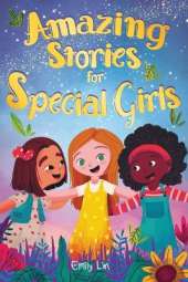 Amazing Stories for Special Girls: A Collection of Inspiring Lessons About Kindness, Confidence, and Teamwork