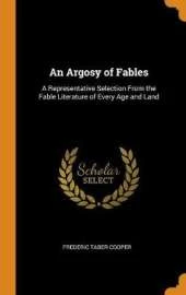 An Argosy of Fables: A Representative Selection from the Fable Literature of Every Age and Land