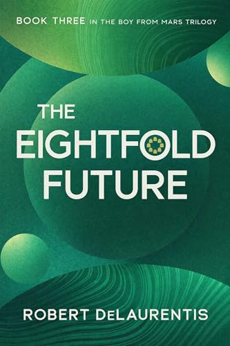 The Eightfold Future: Book Three in the Boy from Mars Trilogy