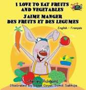 I Love to Eat Fruits and Vegetables J'Aime Manger Des Fruits Et Des Legumes: English French Bilingual Edition