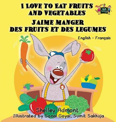 I Love to Eat Fruits and Vegetables J'Aime Manger Des Fruits Et Des Legumes: English French Bilingual Edition