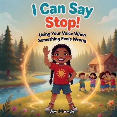 I Can Say Stop!: Using Your Voice When Something Feels Wrong