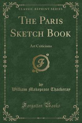 The Paris Sketch Book: Art Criticisms (Classic Reprint)