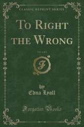 To Right the Wrong, Vol. 1 of 3 (Classic Reprint)