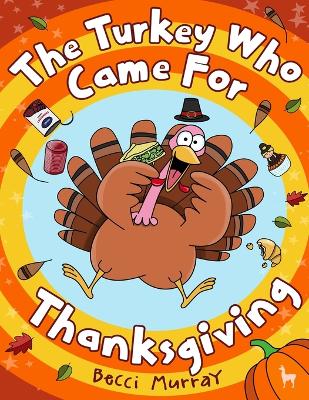 The Turkey Who Came for Thanksgiving: A funny picture book for Thanksgiving