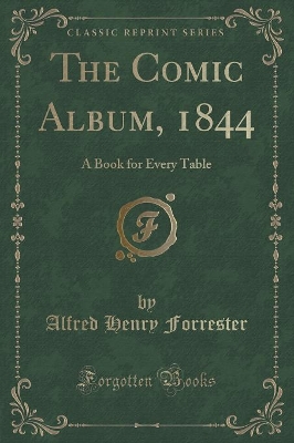 The Comic Album, 1844: A Book for Every Table (Classic Reprint)