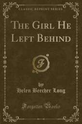 The Girl He Left Behind (Classic Reprint)