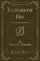Elizabeth Fry: The Angel of the Prisons (Classic Reprint)
