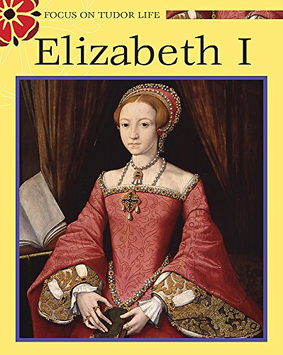 Focus on Tudor Life: Elizabeth I - A Tudor Queen