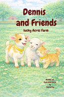 Dennis and Friends Lucky Acres Farm: A Gentle Tale of Friendship and Family, Life, Love, and Little Hooves on Lucky Acres Farm,