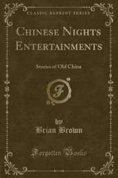 Chinese Nights Entertainments: Stories of Old China (Classic Reprint)