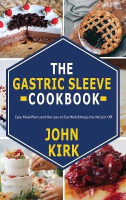 The Gastric Sleeve Cookbook: Easy Meal Plans and Recipes to Eat Well & Keep the Weight Off