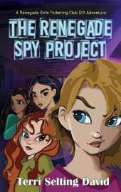 The Renegade Spy Project: Book One of the Renegade Girls Tinkering Club