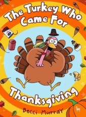 The Turkey Who Came for Thanksgiving: A funny picture book for Thanksgiving