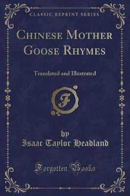 Chinese Mother Goose Rhymes: Translated and Illustrated (Classic Reprint)