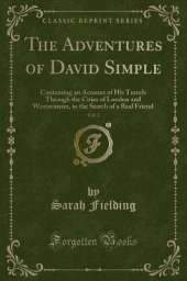 The Adventures of David Simple, Vol. 2: Containing an Account of His Travels Through the Cities of London and Westminster, in the Search of a Real Friend (Classic Reprint)